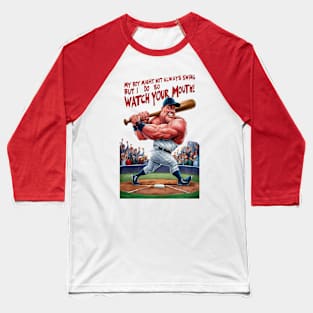 My Boy Might Not Always Swing But I Do So Watch Your Mouth Baseball T-Shirt